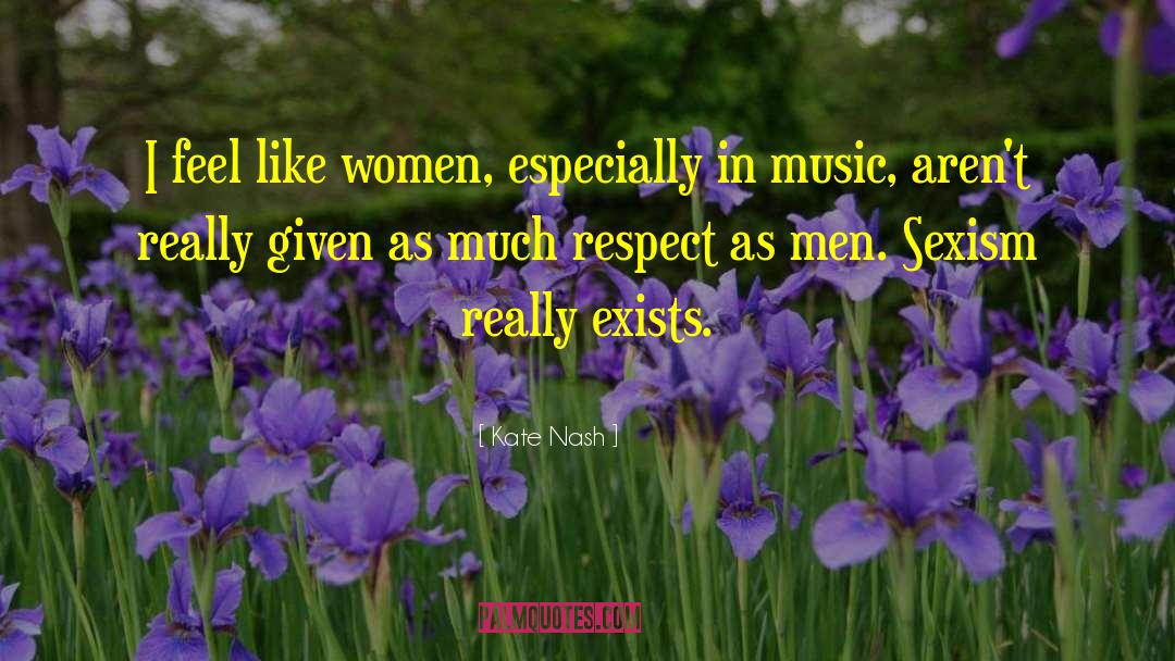 Kate Nash Quotes: I feel like women, especially