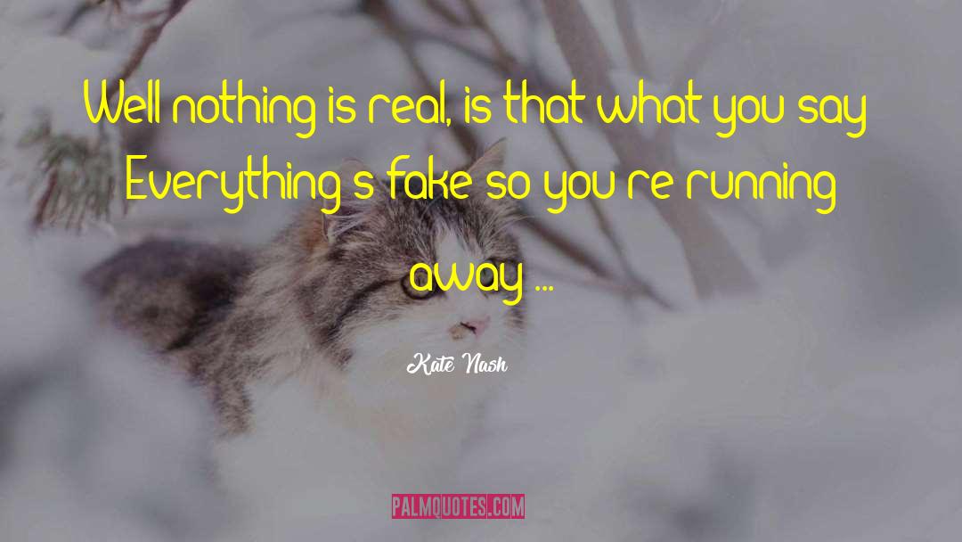 Kate Nash Quotes: Well nothing is real, is