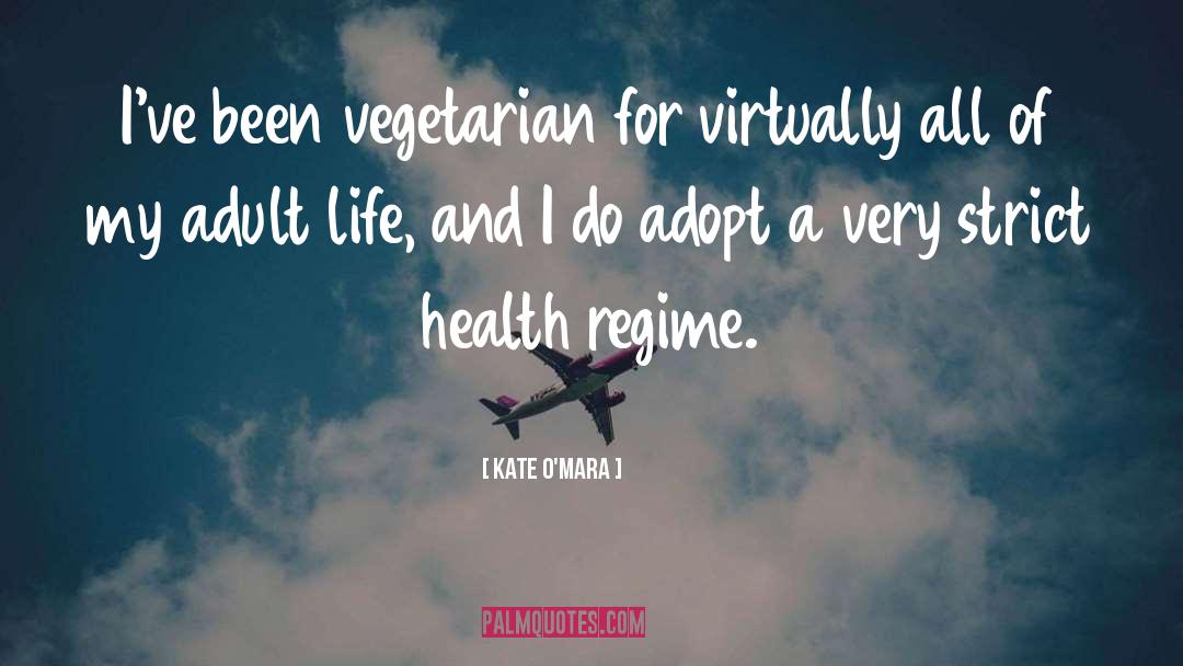 Kate O'Mara Quotes: I've been vegetarian for virtually