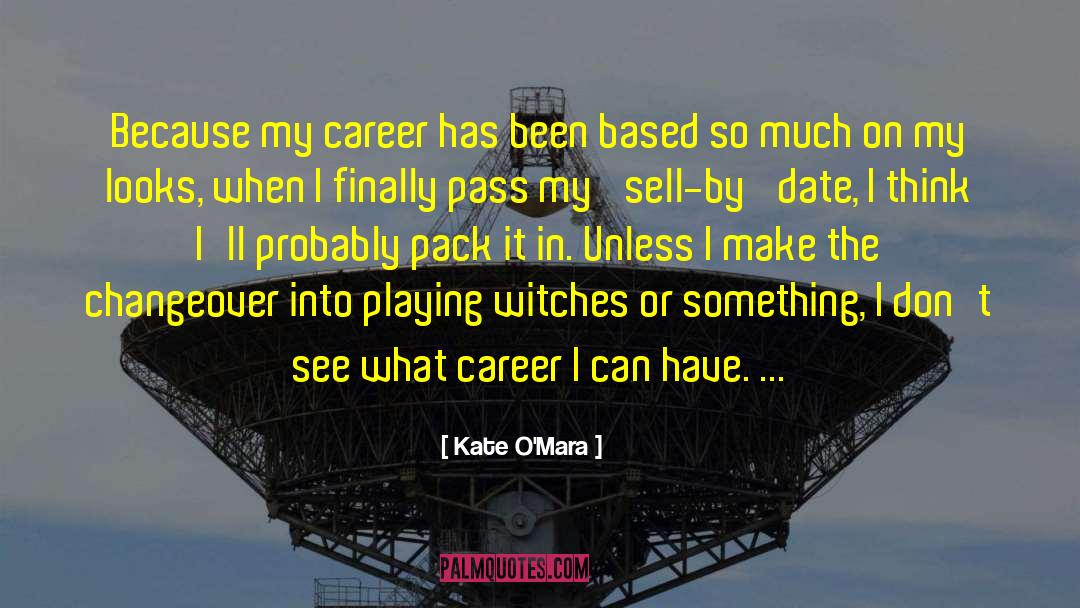 Kate O'Mara Quotes: Because my career has been