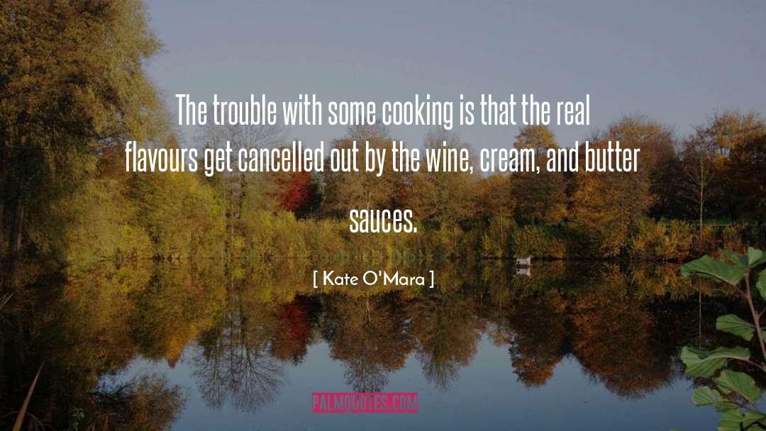 Kate O'Mara Quotes: The trouble with some cooking