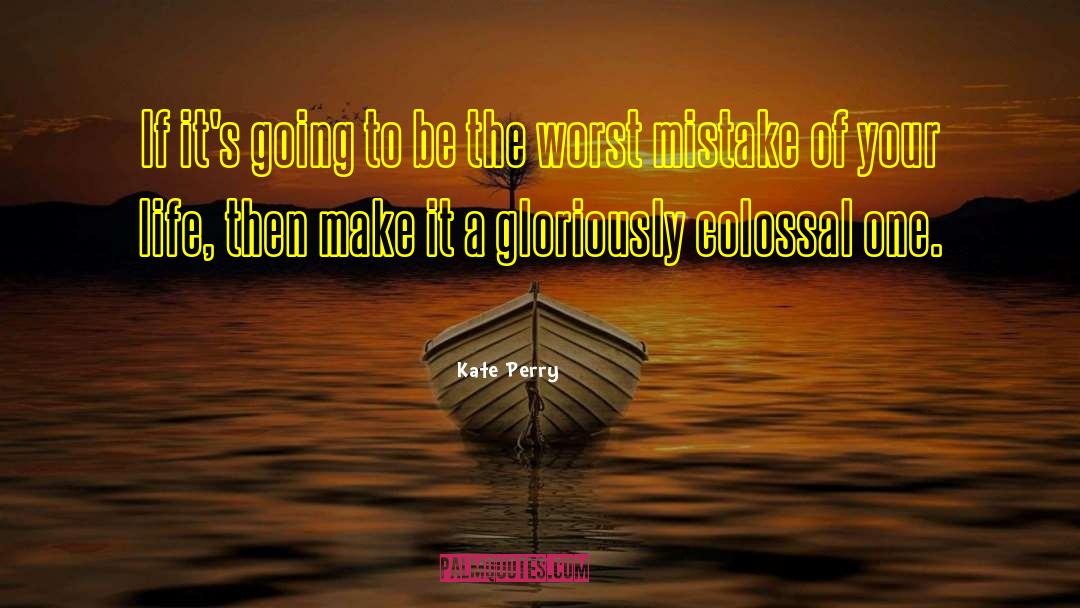 Kate Perry Quotes: If it's going to be