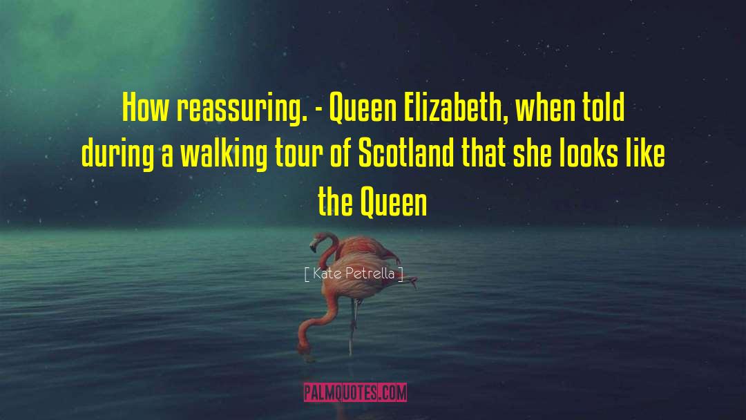 Kate Petrella Quotes: How reassuring. - Queen Elizabeth,