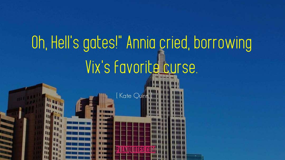 Kate Quinn Quotes: Oh, Hell's gates!