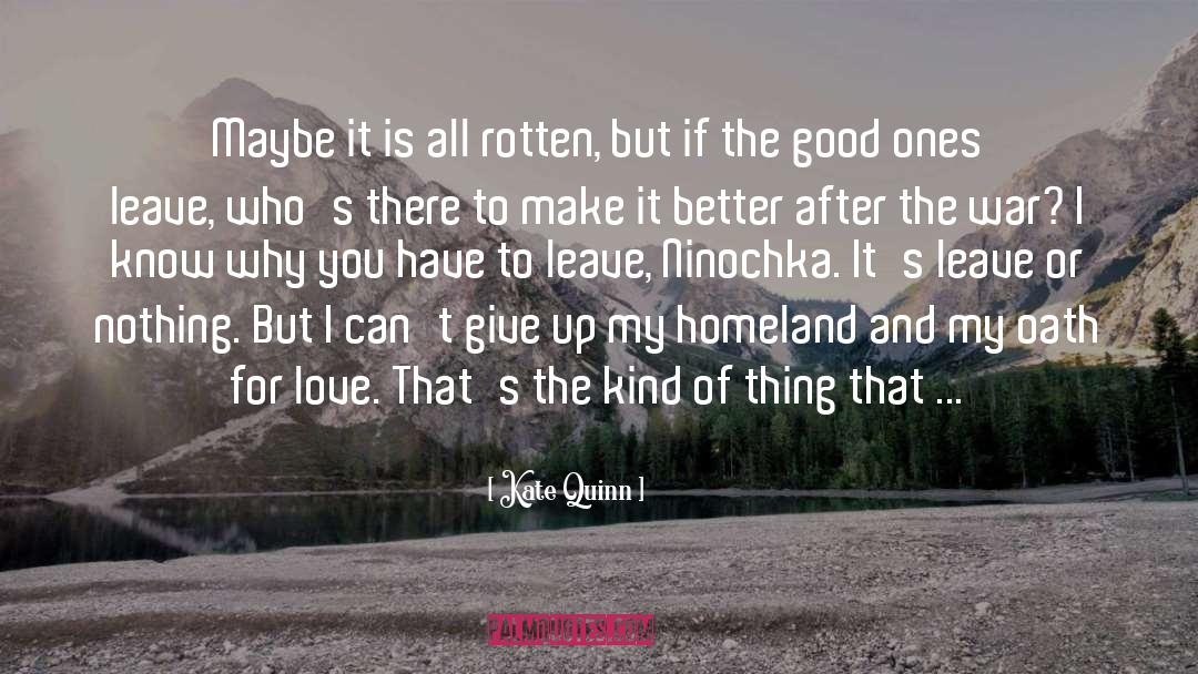 Kate Quinn Quotes: Maybe it is all rotten,