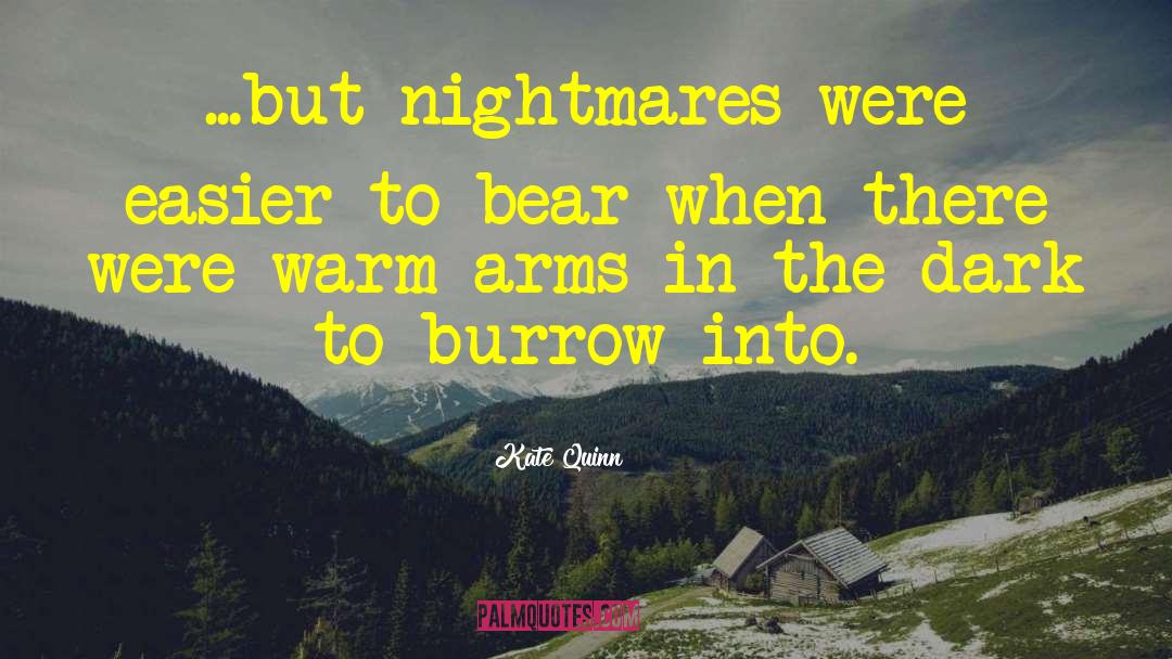 Kate Quinn Quotes: ...but nightmares were easier to