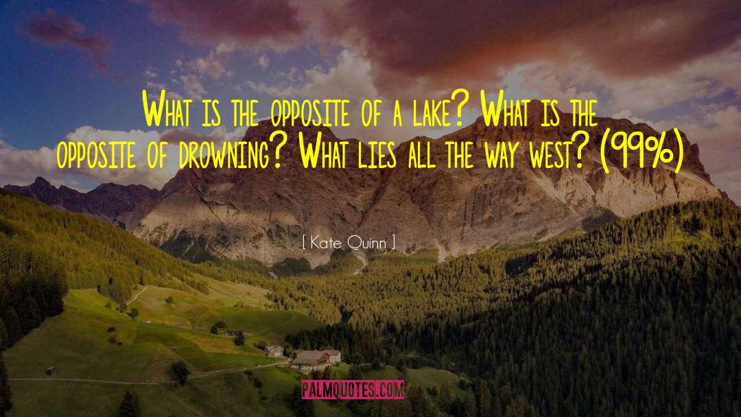 Kate Quinn Quotes: What is the opposite of
