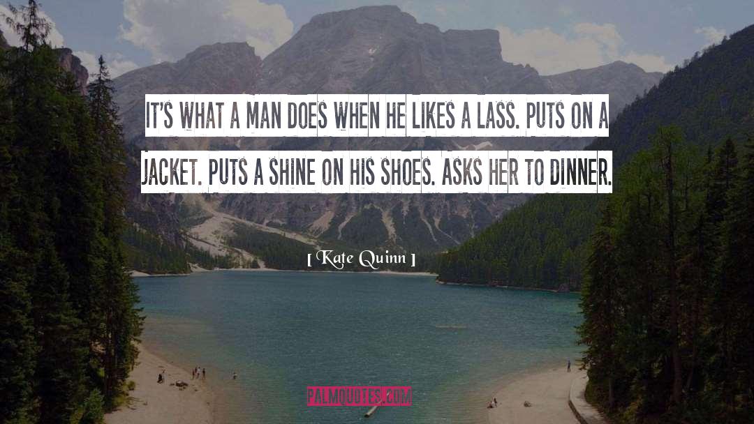 Kate Quinn Quotes: It's what a man does