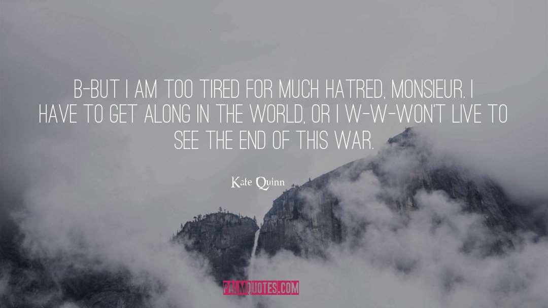 Kate Quinn Quotes: B-but I am too tired