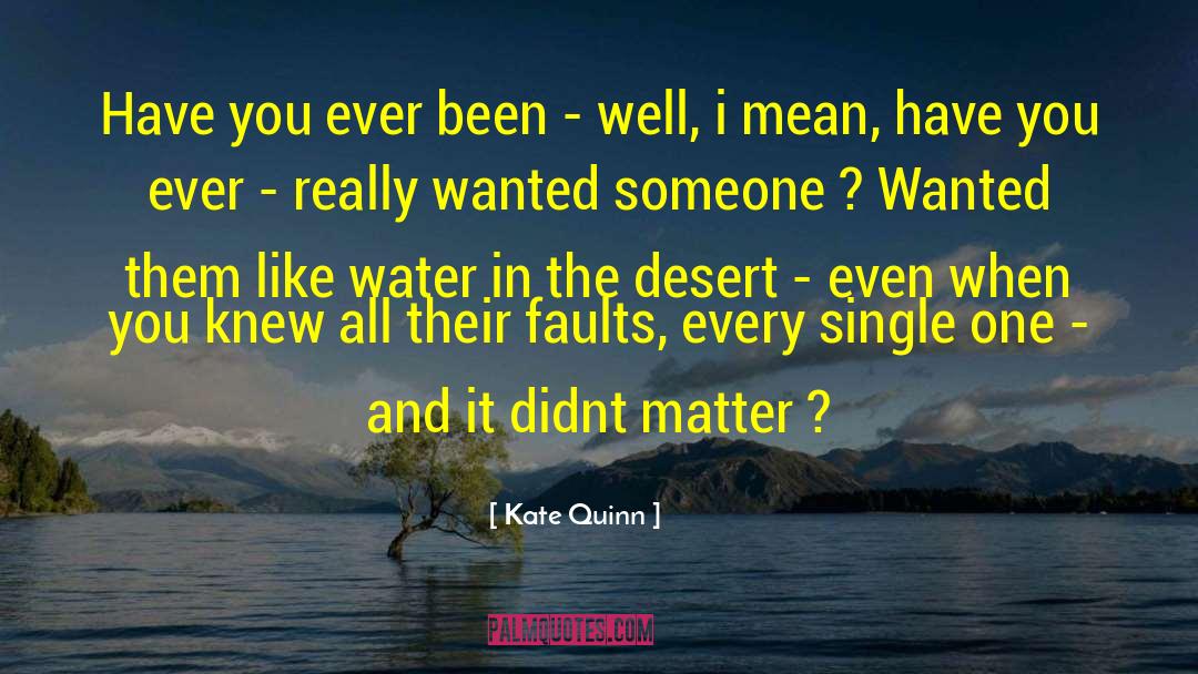 Kate Quinn Quotes: Have you ever been -