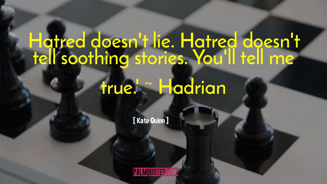 Kate Quinn Quotes: Hatred doesn't lie. Hatred doesn't