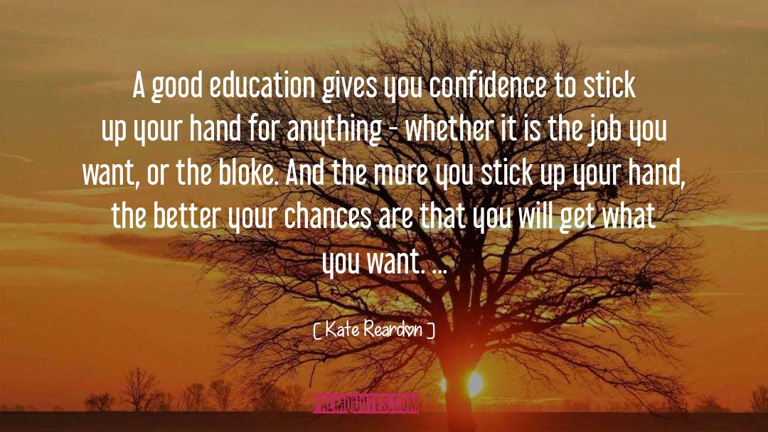 Kate Reardon Quotes: A good education gives you