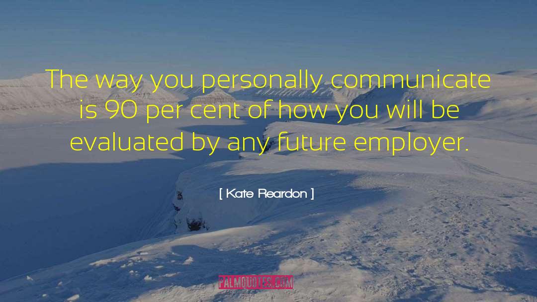 Kate Reardon Quotes: The way you personally communicate