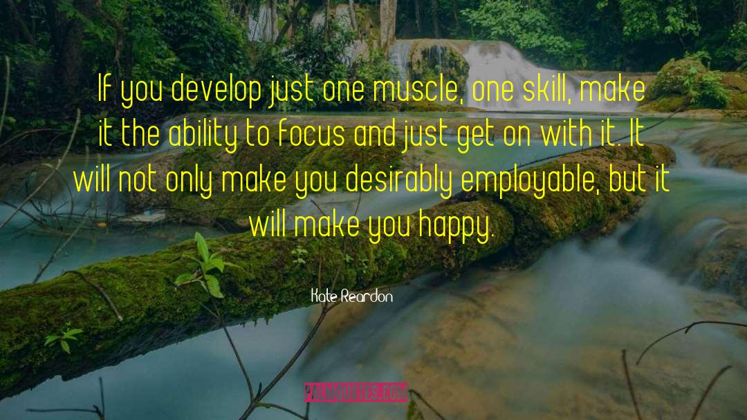 Kate Reardon Quotes: If you develop just one
