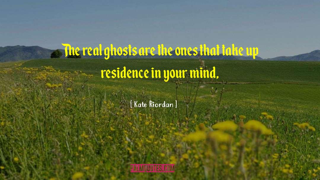 Kate Riordan Quotes: The real ghosts are the
