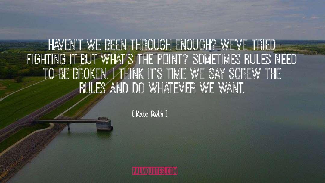 Kate Roth Quotes: Haven't we been through enough?