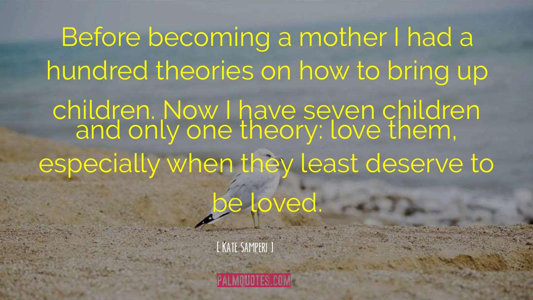 Kate Samperi Quotes: Before becoming a mother I