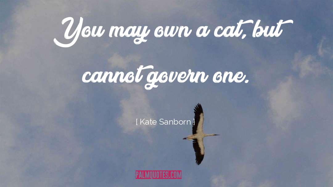 Kate Sanborn Quotes: You may own a cat,