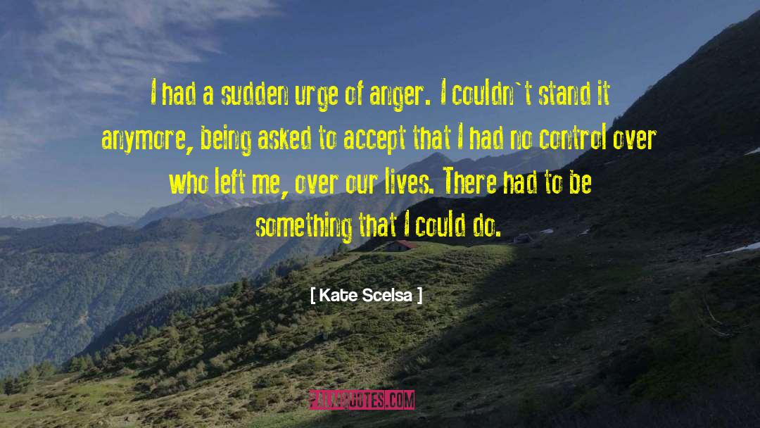 Kate Scelsa Quotes: I had a sudden urge