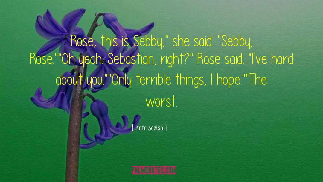 Kate Scelsa Quotes: Rose, this is Sebby,