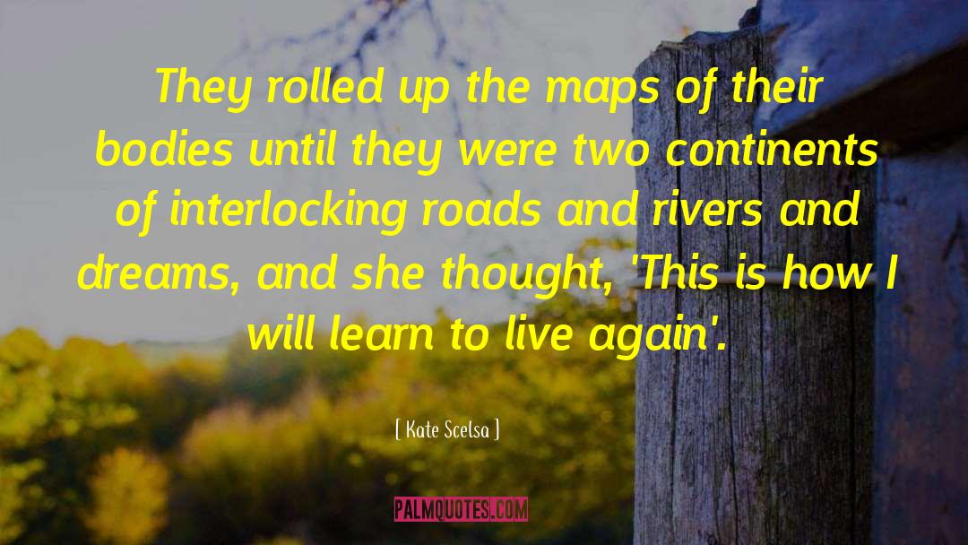 Kate Scelsa Quotes: They rolled up the maps