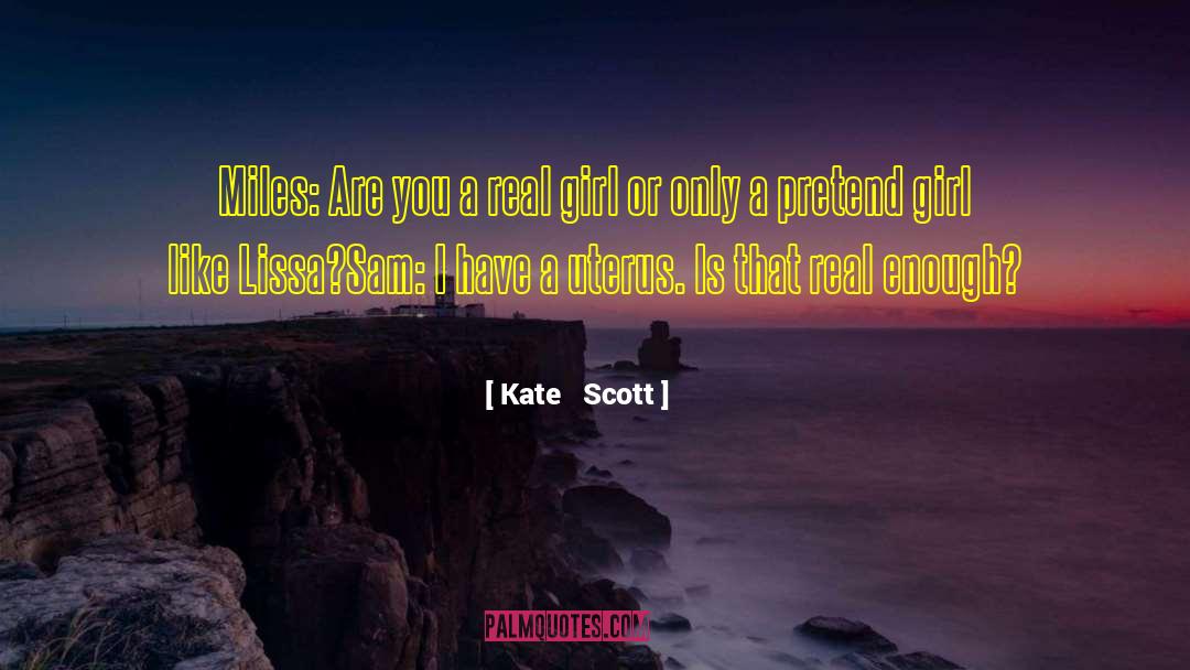 Kate Scott Quotes: Miles: Are you a real