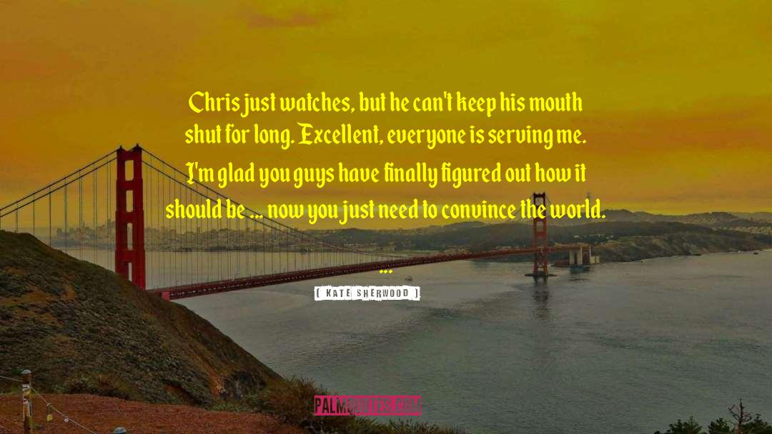Kate Sherwood Quotes: Chris just watches, but he