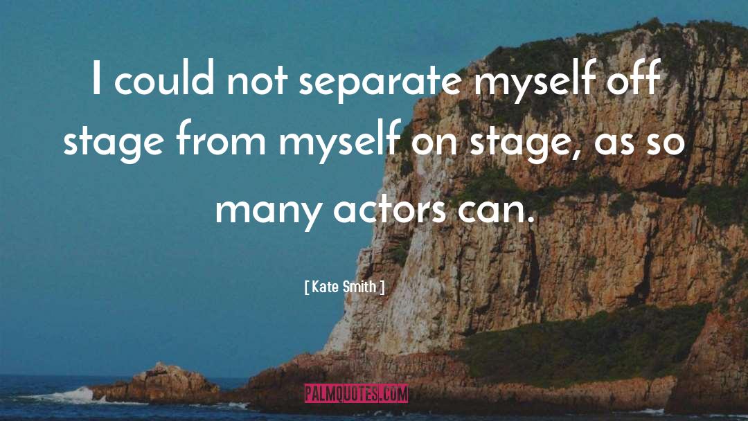 Kate Smith Quotes: I could not separate myself