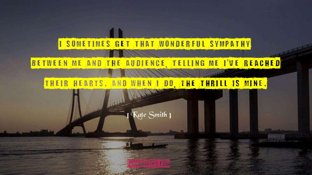 Kate Smith Quotes: I sometimes get that wonderful