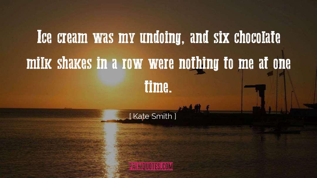 Kate Smith Quotes: Ice cream was my undoing,