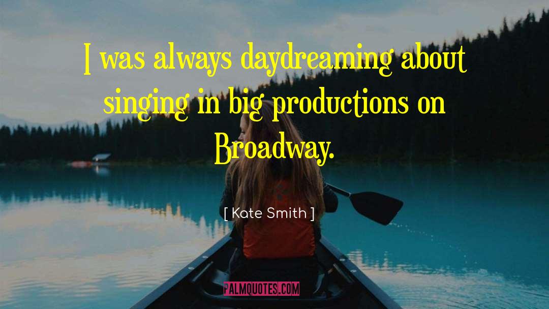 Kate Smith Quotes: I was always daydreaming about