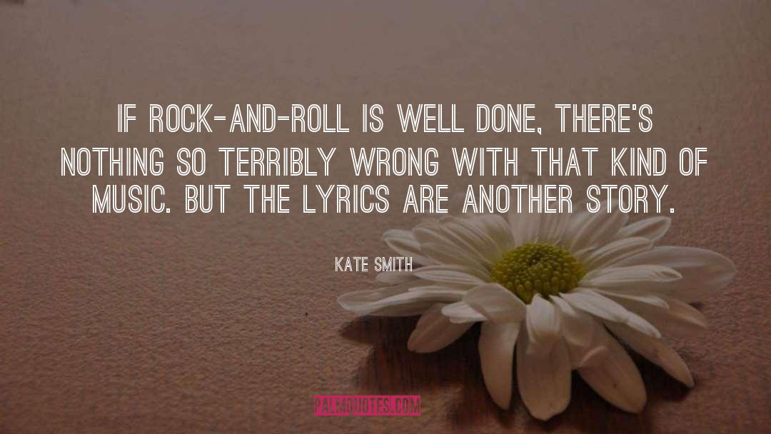 Kate Smith Quotes: If rock-and-roll is well done,