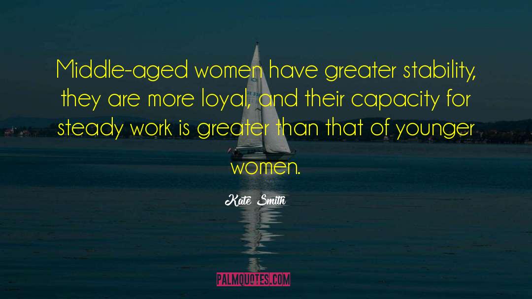 Kate Smith Quotes: Middle-aged women have greater stability,