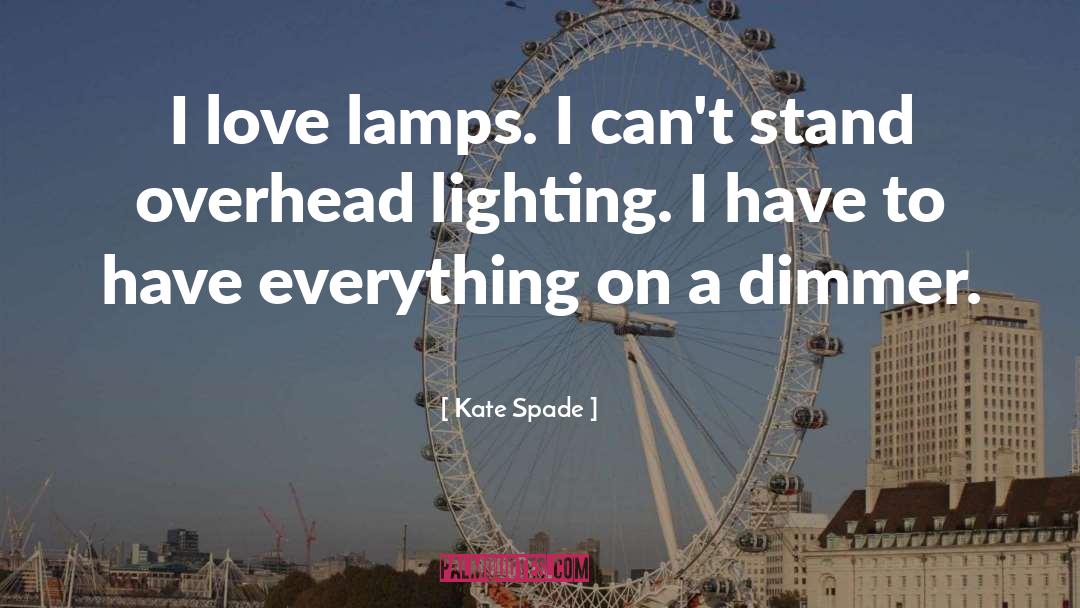 Kate Spade Quotes: I love lamps. I can't