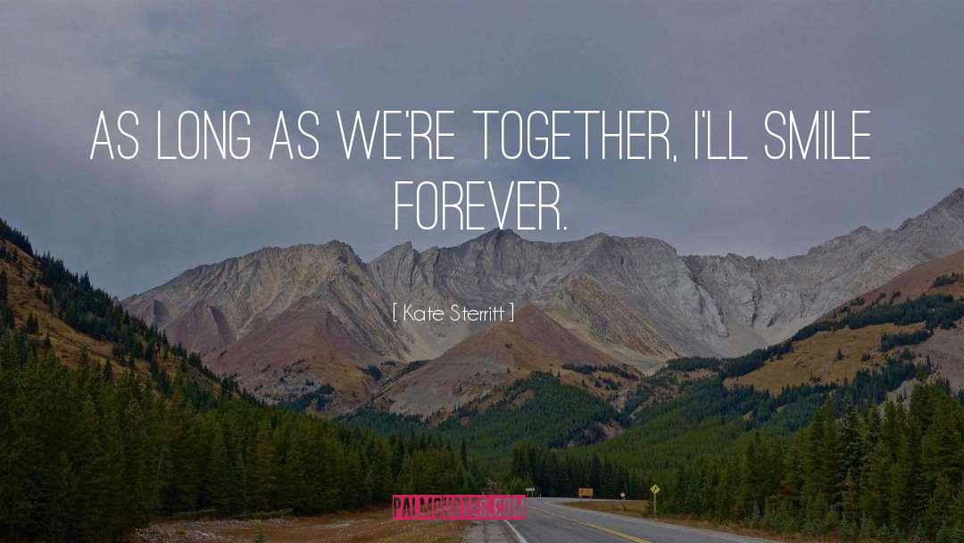 Kate Sterritt Quotes: As long as we're together,
