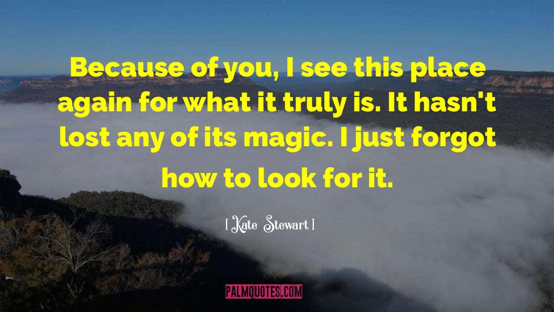 Kate  Stewart Quotes: Because of you, I see