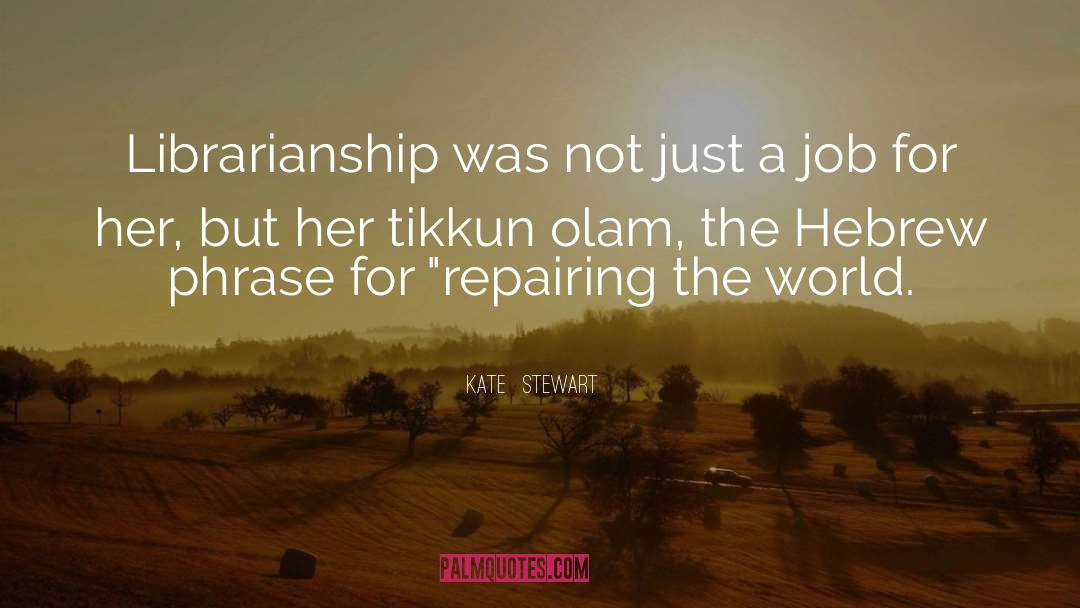 Kate  Stewart Quotes: Librarianship was not just a