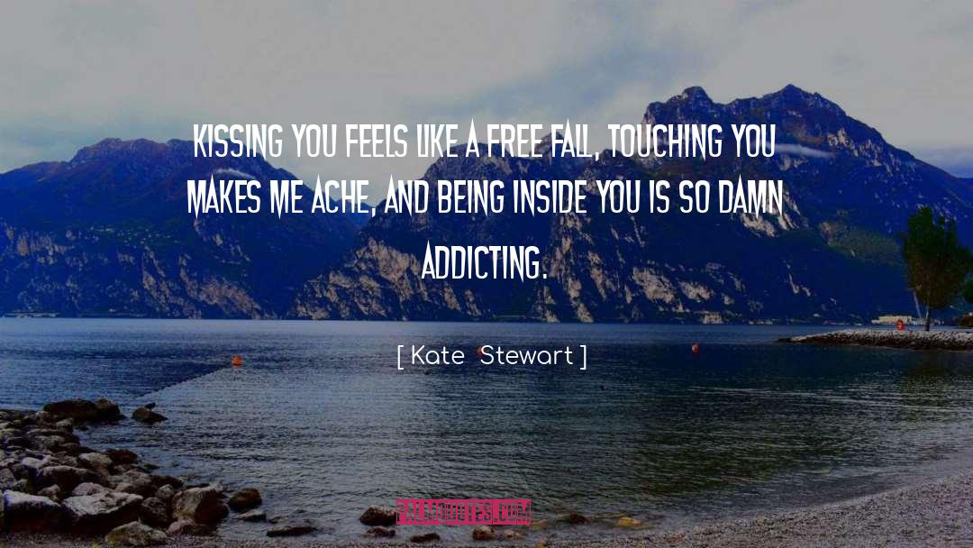Kate  Stewart Quotes: Kissing you feels like a