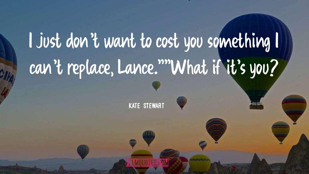 Kate  Stewart Quotes: I just don't want to