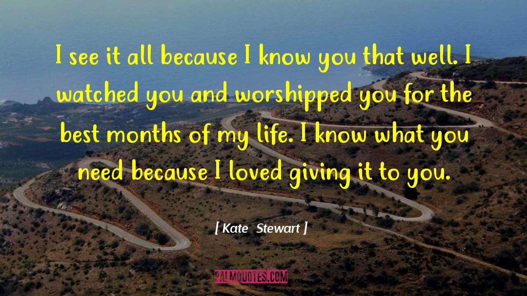 Kate  Stewart Quotes: I see it all because