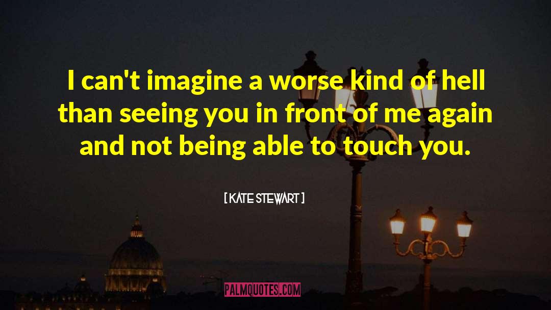 Kate  Stewart Quotes: I can't imagine a worse