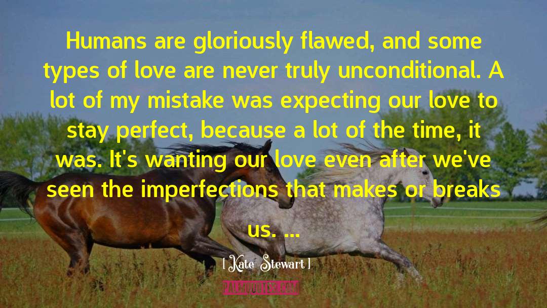 Kate  Stewart Quotes: Humans are gloriously flawed, and