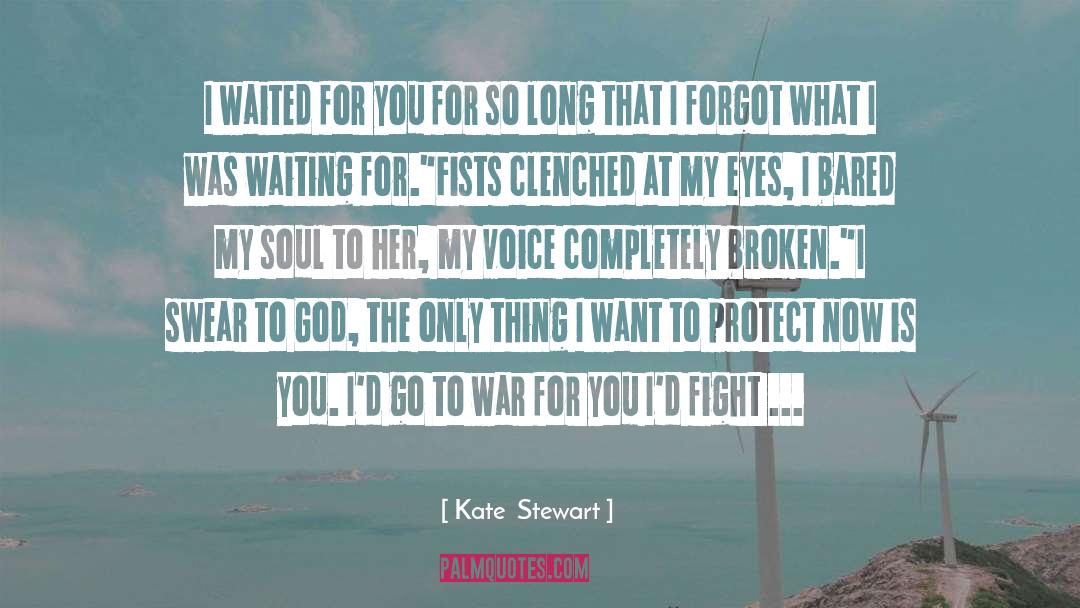 Kate  Stewart Quotes: I waited for you for