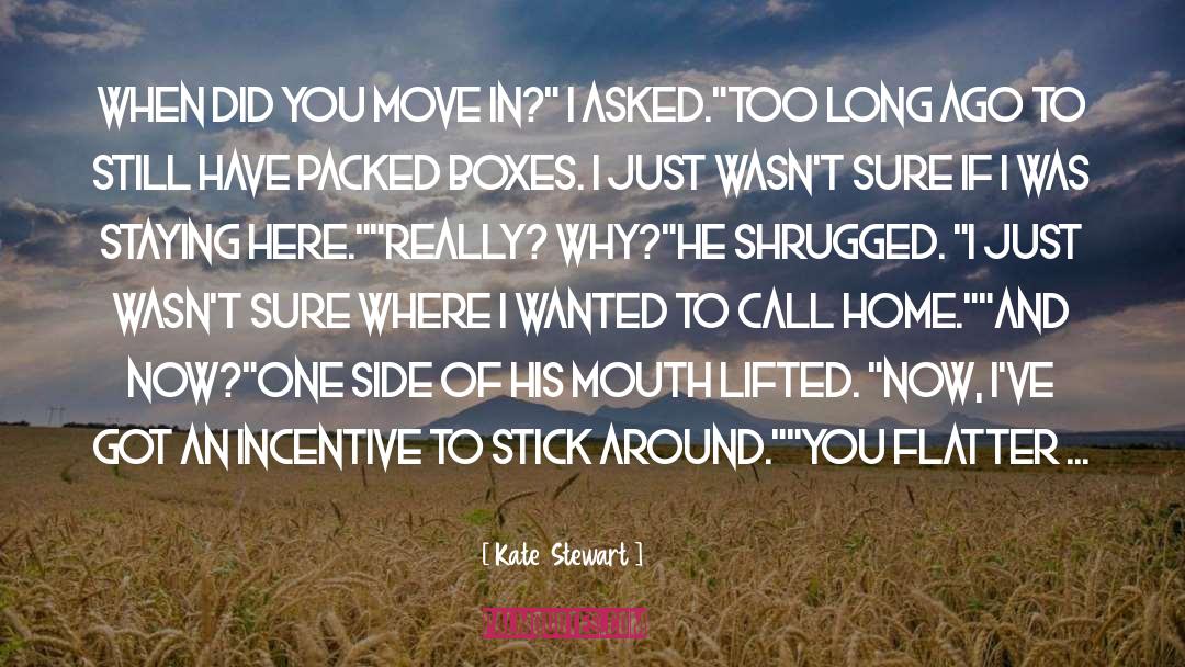 Kate  Stewart Quotes: When did you move in?