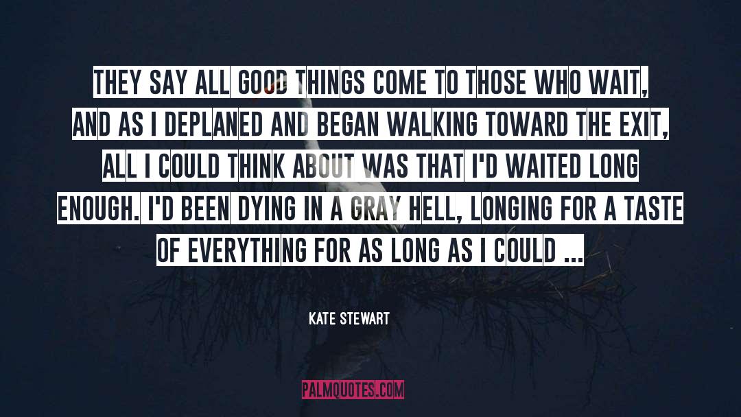 Kate  Stewart Quotes: They say all good things
