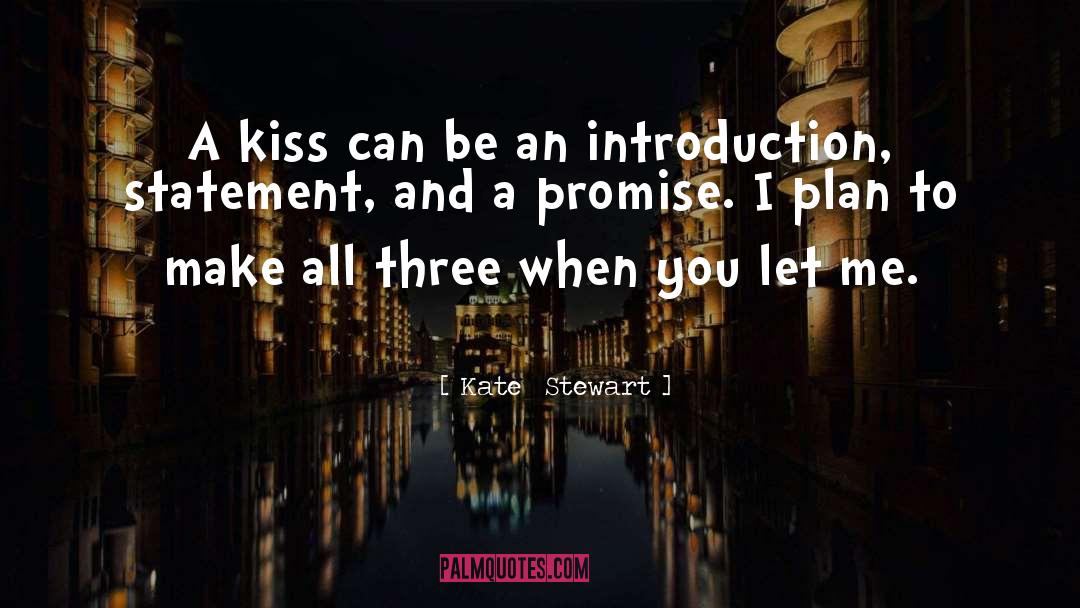 Kate  Stewart Quotes: A kiss can be an