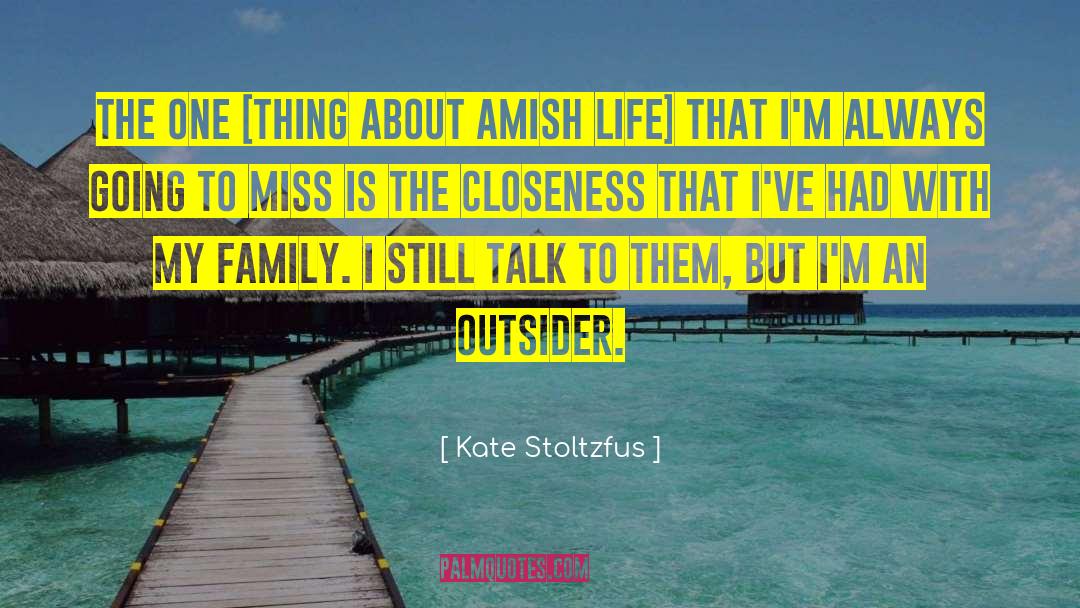 Kate Stoltzfus Quotes: The one [thing about Amish
