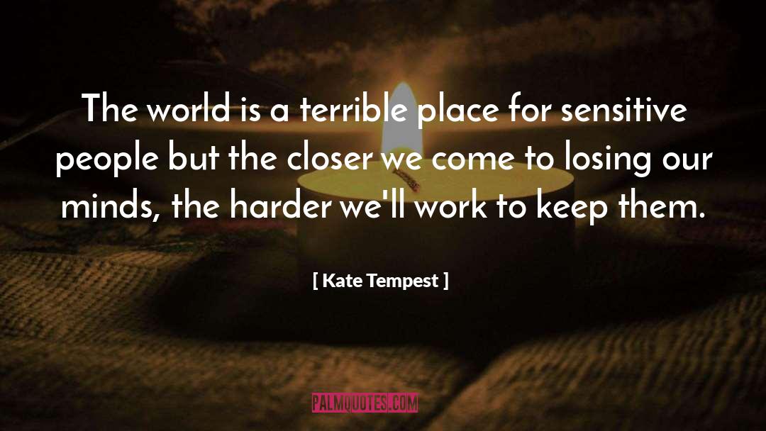 Kate Tempest Quotes: The world is a terrible