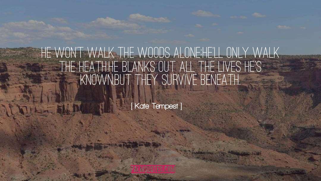 Kate Tempest Quotes: He won't walk the woods