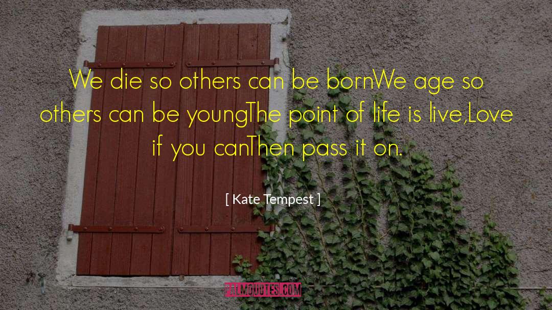 Kate Tempest Quotes: We die so others can